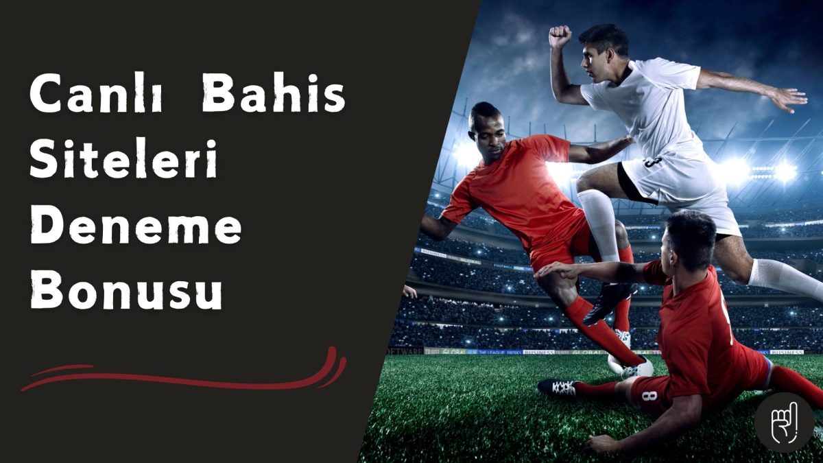 Canlı Bahis Siteleri Deneme Bonusu