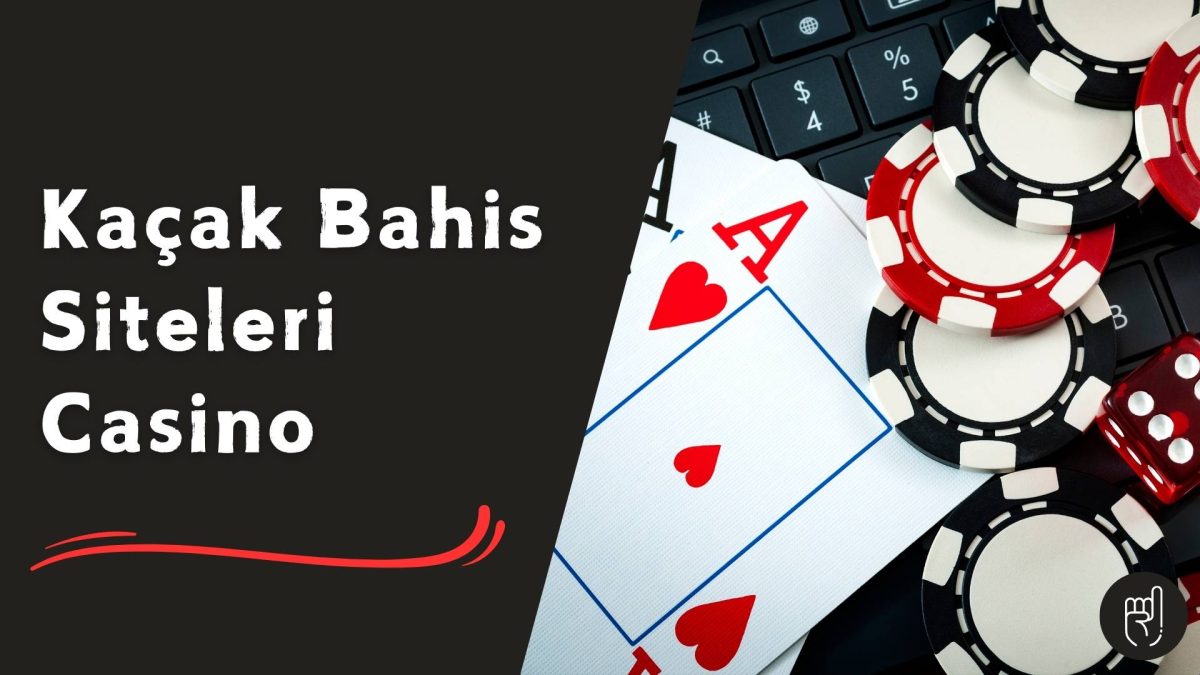 Kaçak Bahis Siteleri Casino